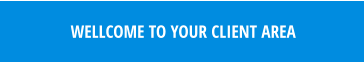 WELLCOME TO YOUR CLIENT AREA